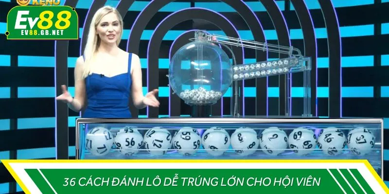36 cách đánh lô đề trúng lớn cho hội viên