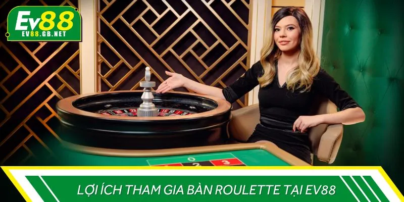 Lợi ích tham gia bàn Roulette tại EV88
