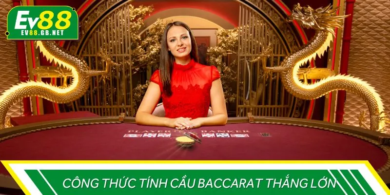 Công thức tính cầu Baccarat thắng lớn