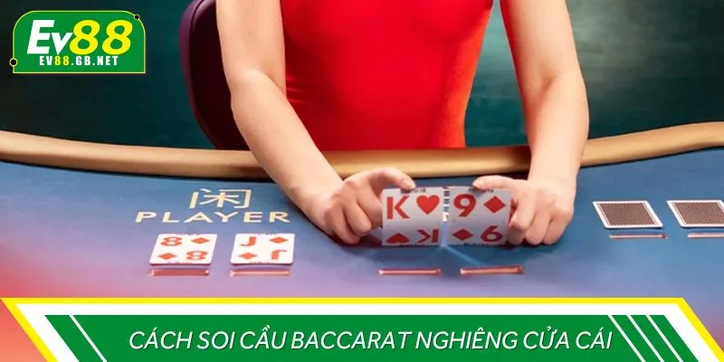 Cách soi cầu Baccarat nghiêng cửa cái
