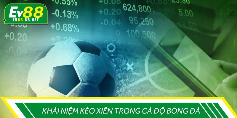 Khái niệm kèo xiên trong cá độ bóng đá